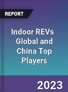 Indoor REVs Global and China Top Players Market