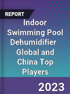 Indoor Swimming Pool Dehumidifier Global and China Top Players Market