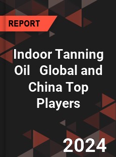 Indoor Tanning Oil Global and China Top Players Market