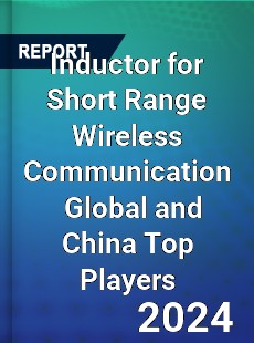 Inductor for Short Range Wireless Communication Global and China Top Players Market