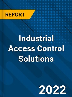 Industrial Access Control Solutions Market