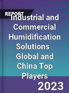 Industrial and Commercial Humidification Solutions Global and China Top Players Market