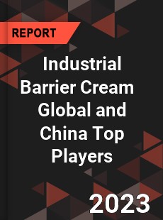 Industrial Barrier Cream Global and China Top Players Market