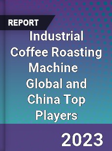 Industrial Coffee Roasting Machine Global and China Top Players Market