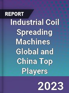 Industrial Coil Spreading Machines Global and China Top Players Market