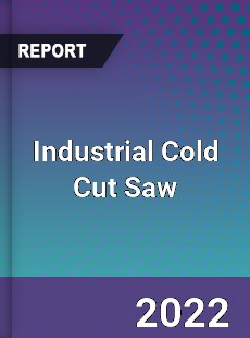 Industrial Cold Cut Saw Market