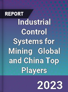 Industrial Control Systems for Mining Global and China Top Players Market