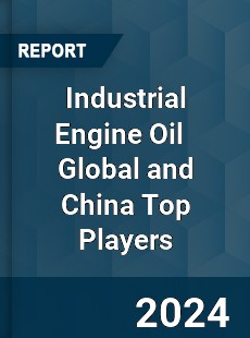 Industrial Engine Oil Global and China Top Players Market