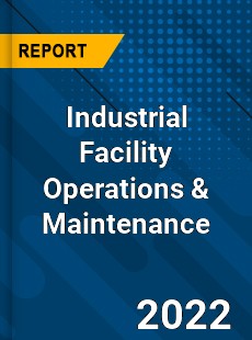 Industrial Facility Operations amp Maintenance Market