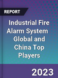 Industrial Fire Alarm System Global and China Top Players Market