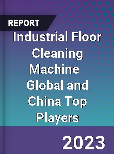 Industrial Floor Cleaning Machine Global and China Top Players Market