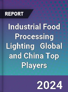 Industrial Food Processing Lighting Global and China Top Players Market