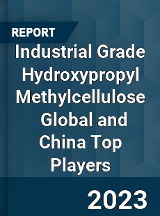 Industrial Grade Hydroxypropyl Methylcellulose Global and China Top Players Market