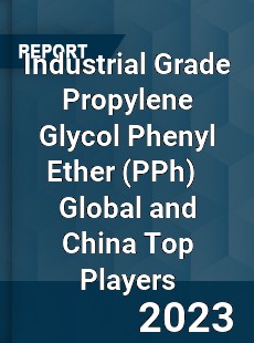 Industrial Grade Propylene Glycol Phenyl Ether Global and China Top Players Market