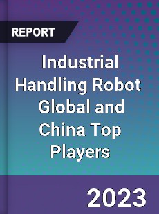 Industrial Handling Robot Global and China Top Players Market