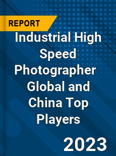 Industrial High Speed Photographer Global and China Top Players Market