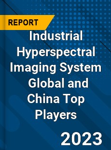 Industrial Hyperspectral Imaging System Global and China Top Players Market