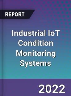 Industrial IoT Condition Monitoring Systems Market