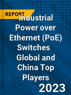 Industrial Power over Ethernet Switches Global and China Top Players Market