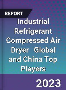 Industrial Refrigerant Compressed Air Dryer Global and China Top Players Market