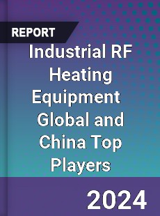 Industrial RF Heating Equipment Global and China Top Players Market