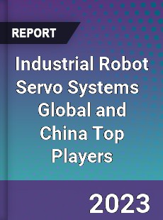 Industrial Robot Servo Systems Global and China Top Players Market