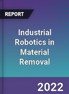 Industrial Robotics in Material Removal Market