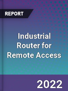 Industrial Router for Remote Access Market