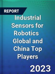 Industrial Sensors for Robotics Global and China Top Players Market