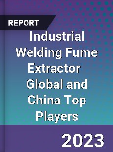 Industrial Welding Fume Extractor Global and China Top Players Market