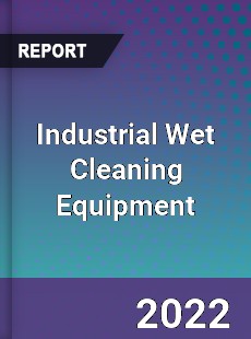 Industrial Wet Cleaning Equipment Market