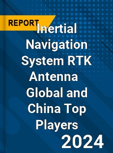 Inertial Navigation System RTK Antenna Global and China Top Players Market