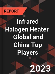 Infrared Halogen Heater Global and China Top Players Market