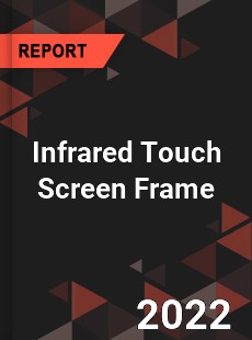 Infrared Touch Screen Frame Market