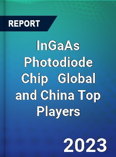 InGaAs Photodiode Chip Global and China Top Players Market