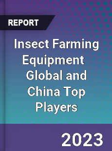 Insect Farming Equipment Global and China Top Players Market