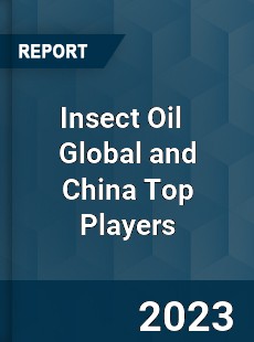 Insect Oil Global and China Top Players Market