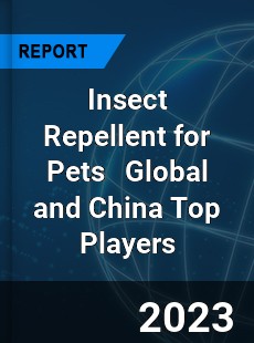 Insect Repellent for Pets Global and China Top Players Market