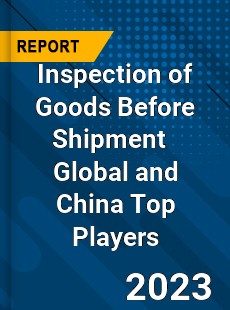 Inspection of Goods Before Shipment Global and China Top Players Market