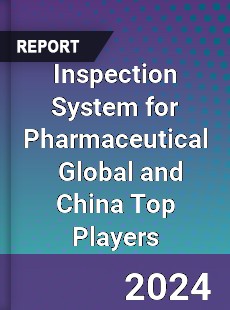 Inspection System for Pharmaceutical Global and China Top Players Market