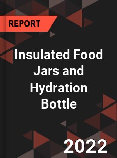 Insulated Food Jars and Hydration Bottle Market