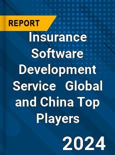 Insurance Software Development Service Global and China Top Players Market