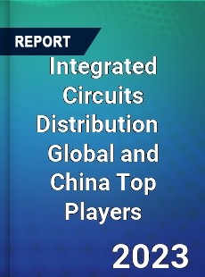 Integrated Circuits Distribution Global and China Top Players Market