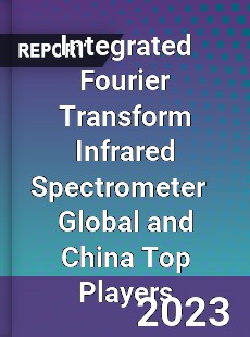 Integrated Fourier Transform Infrared Spectrometer Global and China Top Players Market