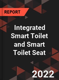 Integrated Smart Toilet and Smart Toilet Seat Market