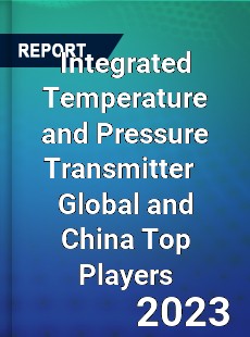 Integrated Temperature and Pressure Transmitter Global and China Top Players Market