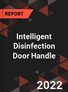 Intelligent Disinfection Door Handle Market