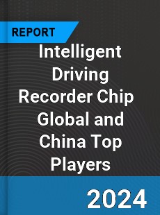 Intelligent Driving Recorder Chip Global and China Top Players Market