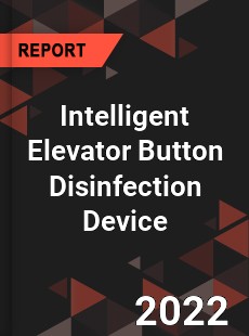 Intelligent Elevator Button Disinfection Device Market