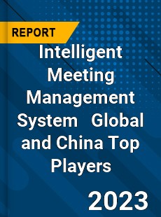 Intelligent Meeting Management System Global and China Top Players Market